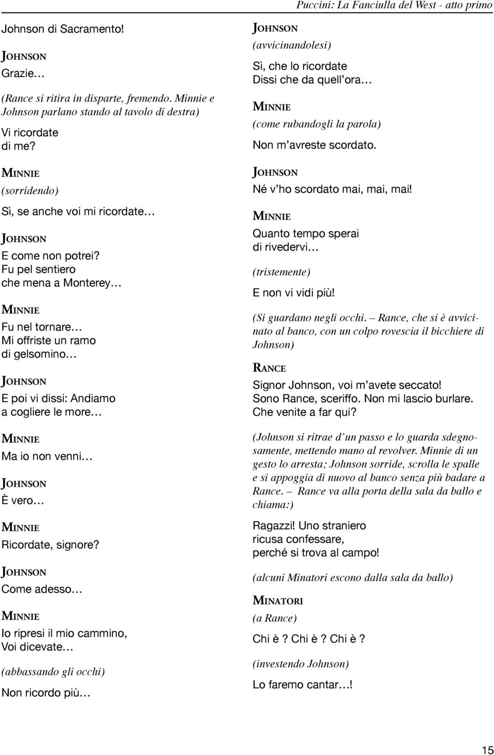 Fu pel sentiero che mena a Monterey Fu nel tornare Mi offriste un ramo di gelsomino E poi vi dissi: Andiamo a cogliere le more Ma io non venni È vero Ricordate, signore?