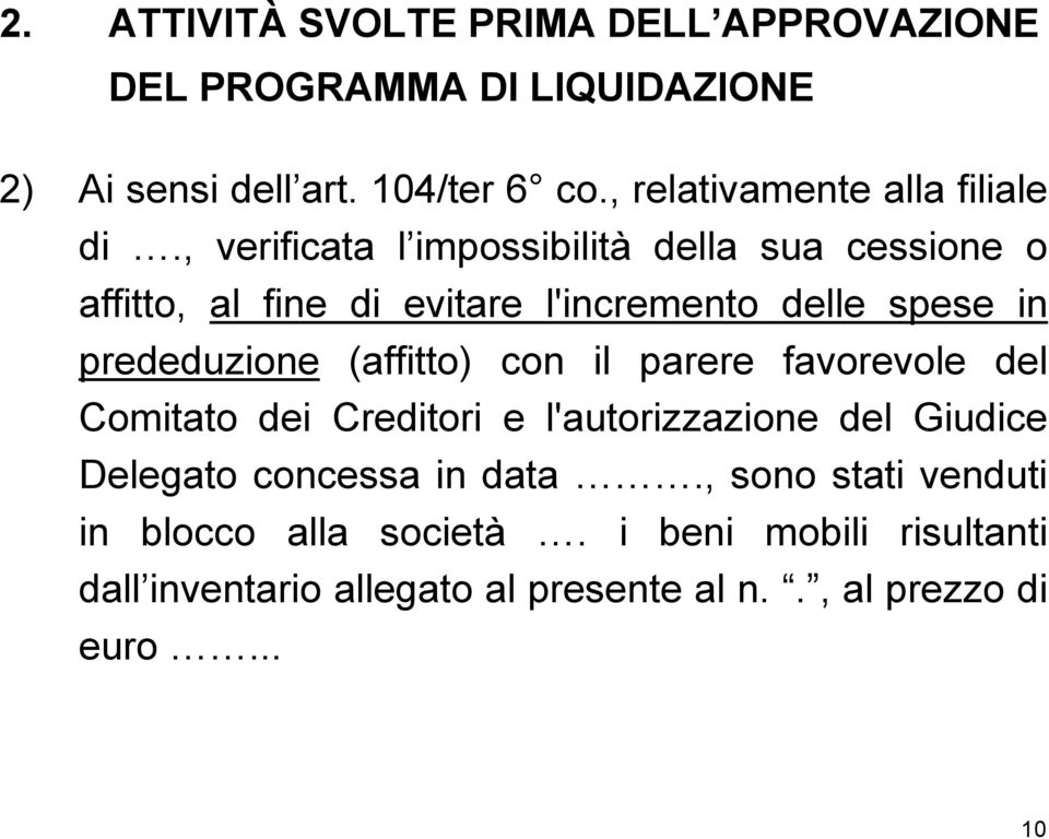 , verificata l impossibilità della sua cessione o affitto, al fine di evitare l'incremento delle spese in prededuzione (affitto)