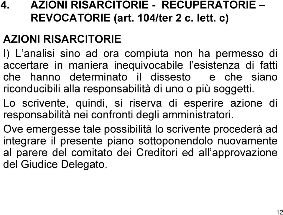 determinato il dissesto e che siano riconducibili alla responsabilità di uno o più soggetti.