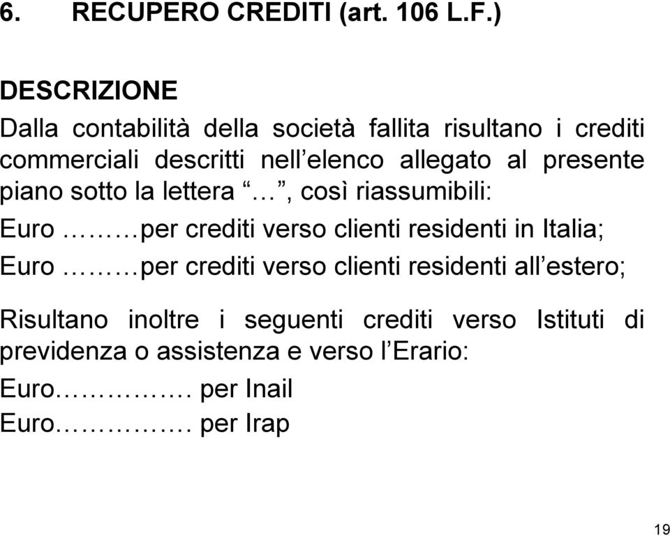 allegato al presente piano sotto la lettera, così riassumibili: Euro per crediti verso clienti residenti in