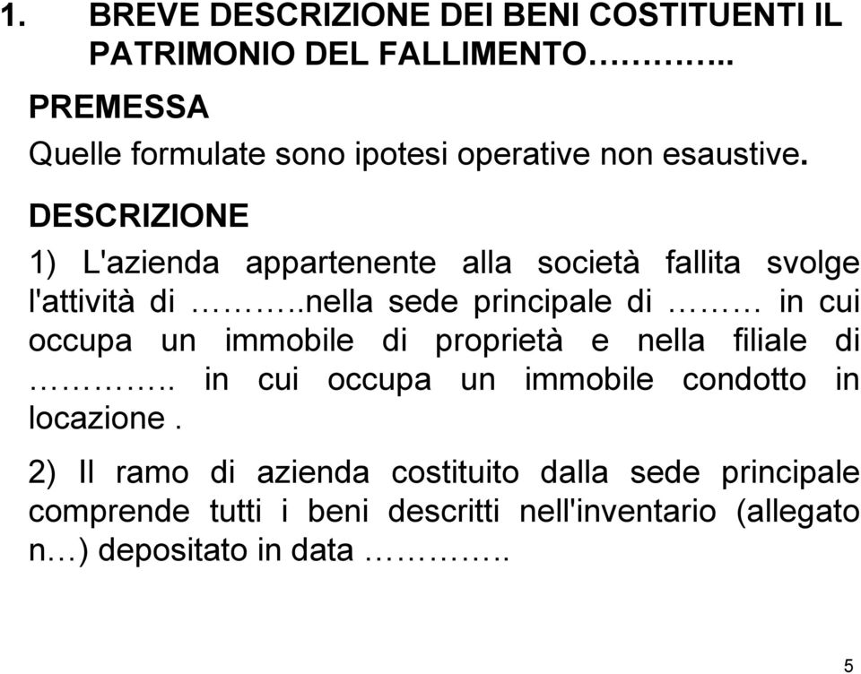 DESCRIZIONE 1) L'azienda appartenente alla società fallita svolge l'attività di.