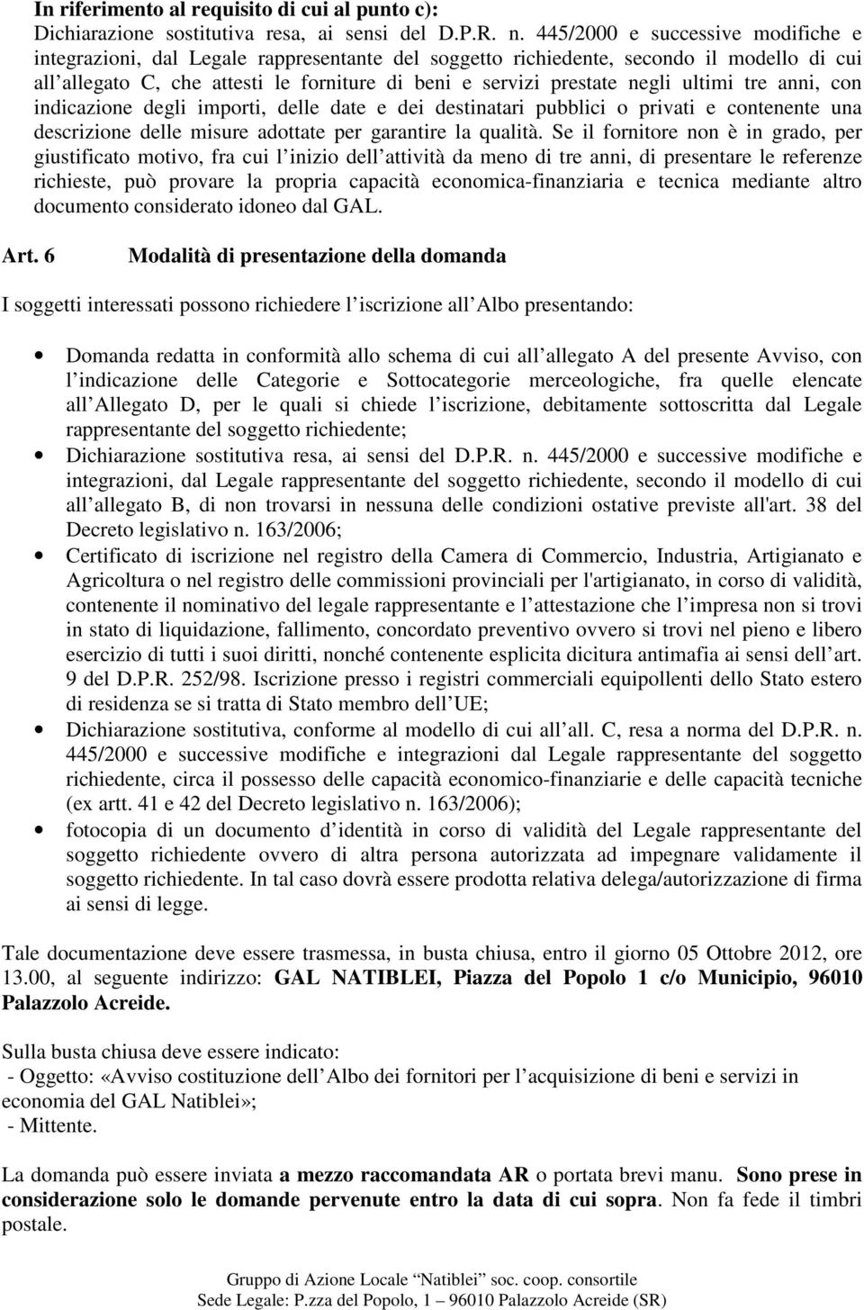 ultimi tre anni, con indicazione degli importi, delle date e dei destinatari pubblici o privati e contenente una descrizione delle misure adottate per garantire la qualità.