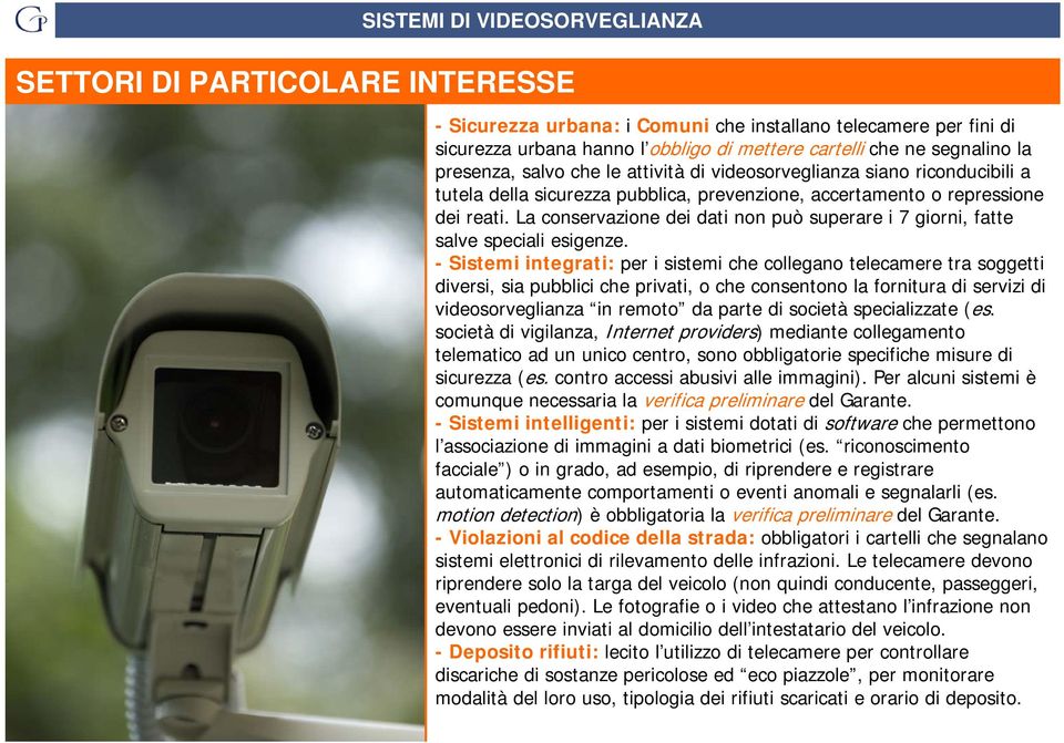 La conservazione dei dati non può superare i 7 giorni, fatte salve speciali esigenze.