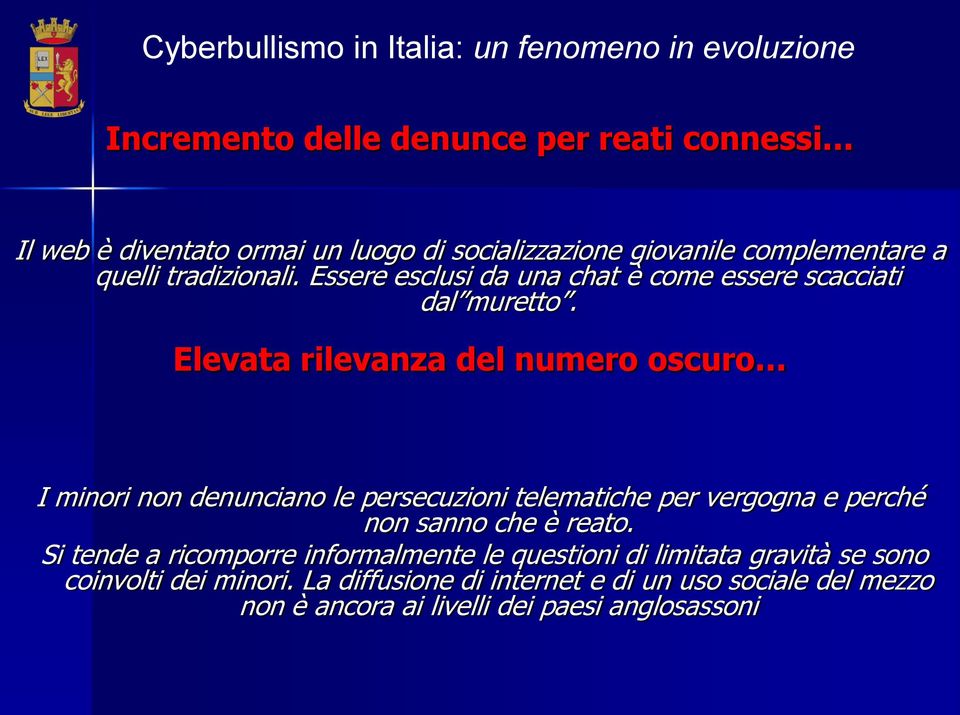 Elevata rilevanza del numero oscuro I minori non denunciano le persecuzioni telematiche per vergogna e perché non sanno che è reato.