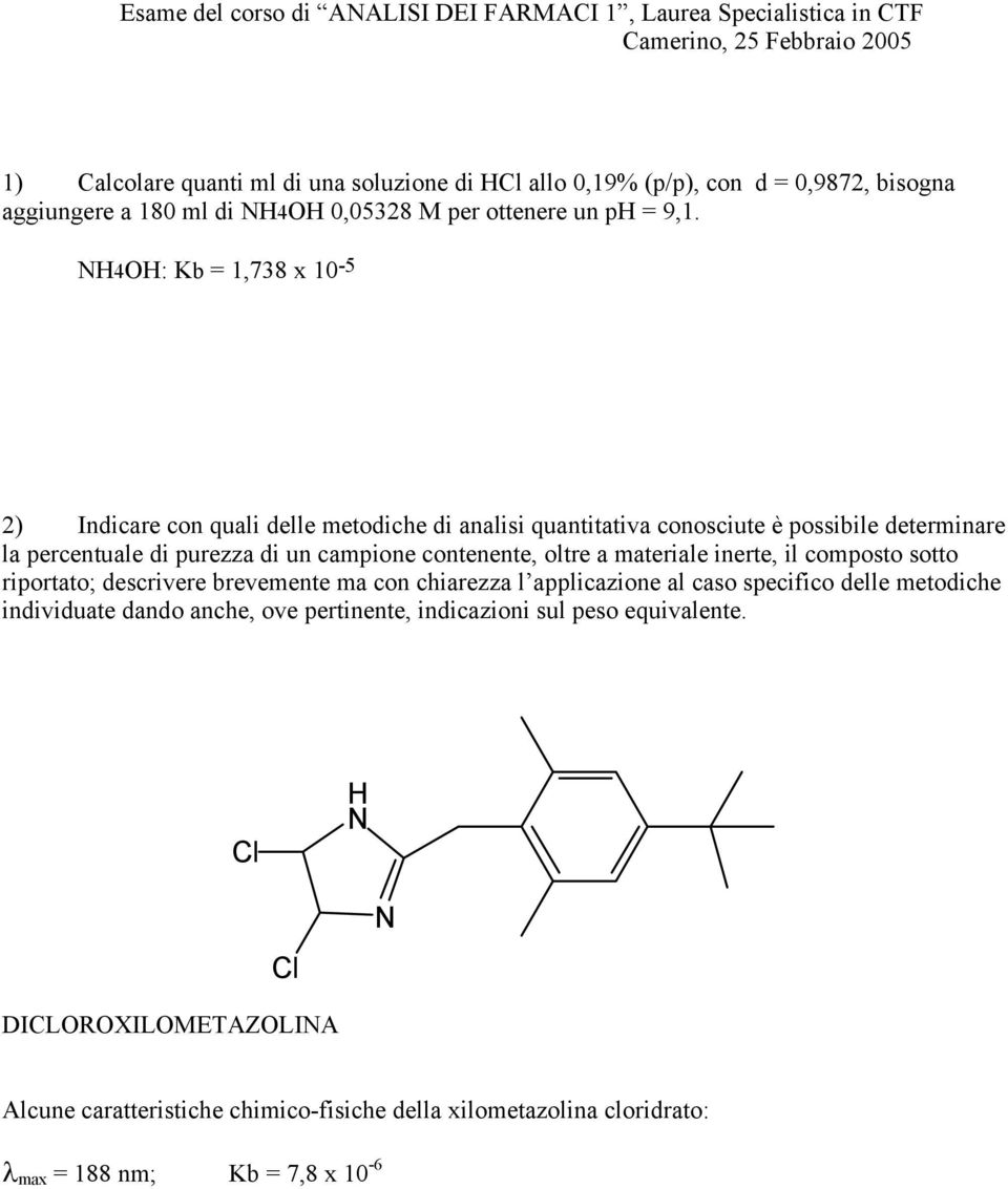 H4OH: Kb = 1,738 x 10-5 2) Indicare con quali delle metodiche di analisi quantitativa conosciute è possibile determinare la percentuale di purezza di un campione contenente, oltre a materiale