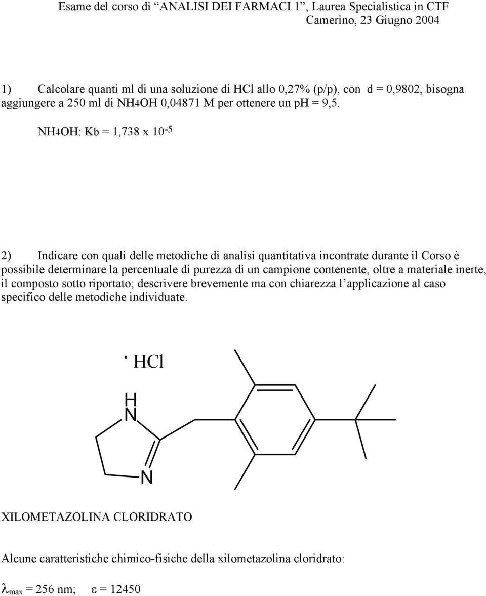 0,04871 M per ottenere un ph = 9,5. H4OH: Kb = 1,738 x 10-5 specifico delle metodiche individuate.