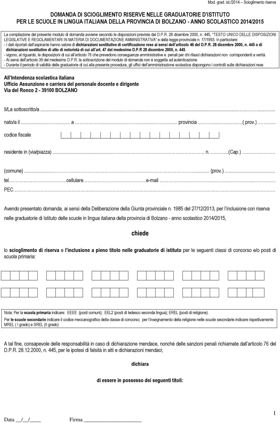 445, TESTO UNICO DELLE DISPOSIZIONI LEGISLATIVE E REGOLAMENTARI IN MATERIA DI DOCUMENTAZIONE AMMINISTRATIVA e dalla legge provinciale n. 17/1993.