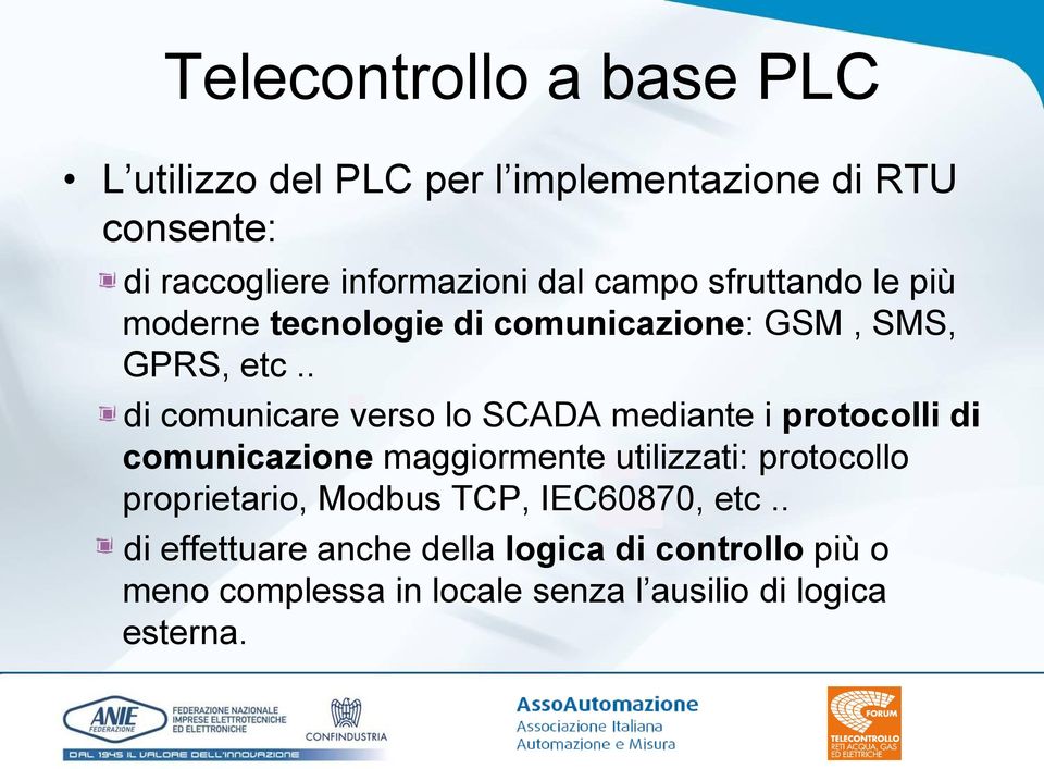 . di comunicare verso lo SCADA mediante i protocolli di comunicazione maggiormente utilizzati: protocollo