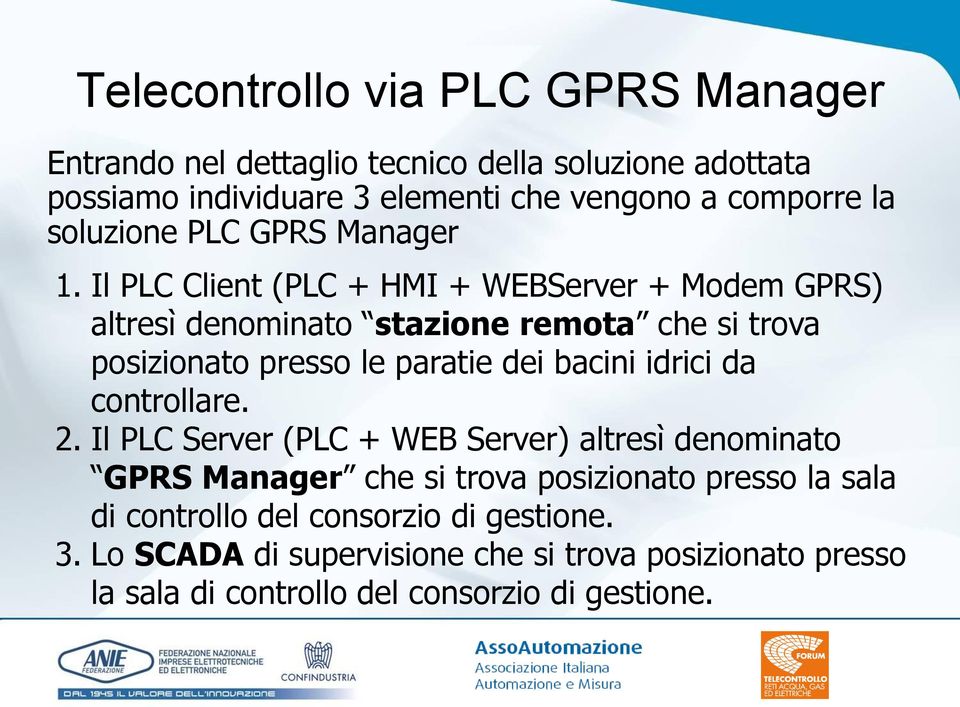 Il PLC Client (PLC + HMI + WEBServer + Modem ) altresì denominato stazione remota che si trova posizionato presso le paratie dei bacini idrici