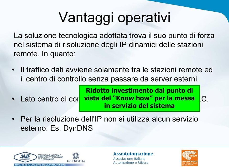 In quanto: Il traffico dati avviene solamente tra le stazioni remote ed il centro di controllo senza passare da server