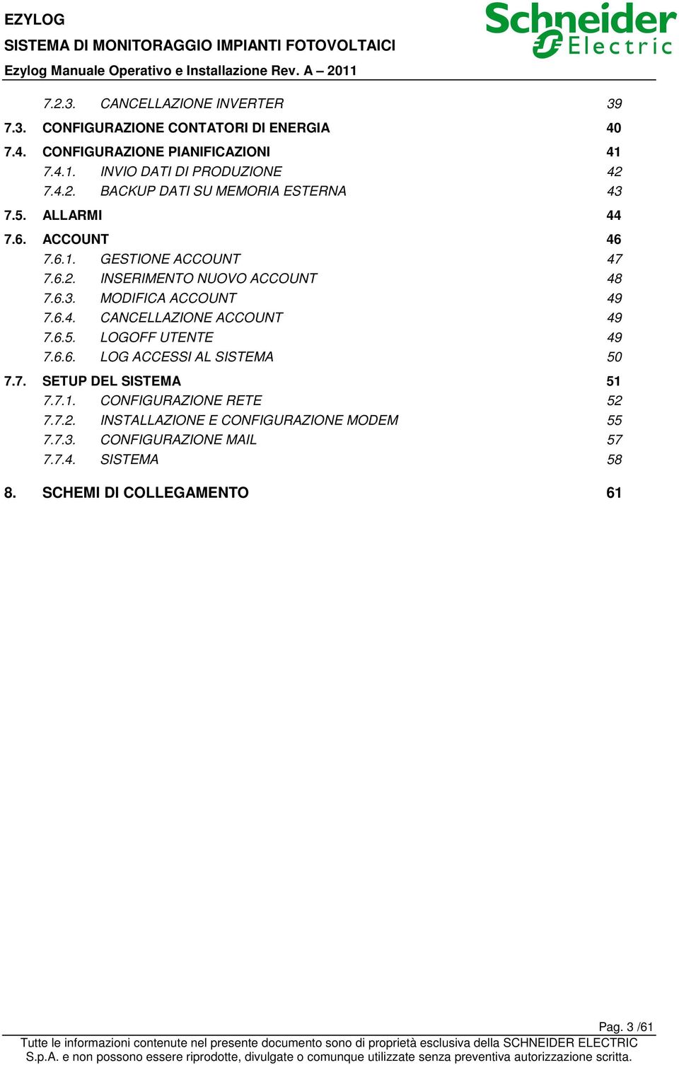 6.4. CANCELLAZIONE ACCOUNT 49 7.6.5. LOGOFF UTENTE 49 7.6.6. LOG ACCESSI AL SISTEMA 50 7.7. SETUP DEL SISTEMA 51 7.7.1. CONFIGURAZIONE RETE 52 