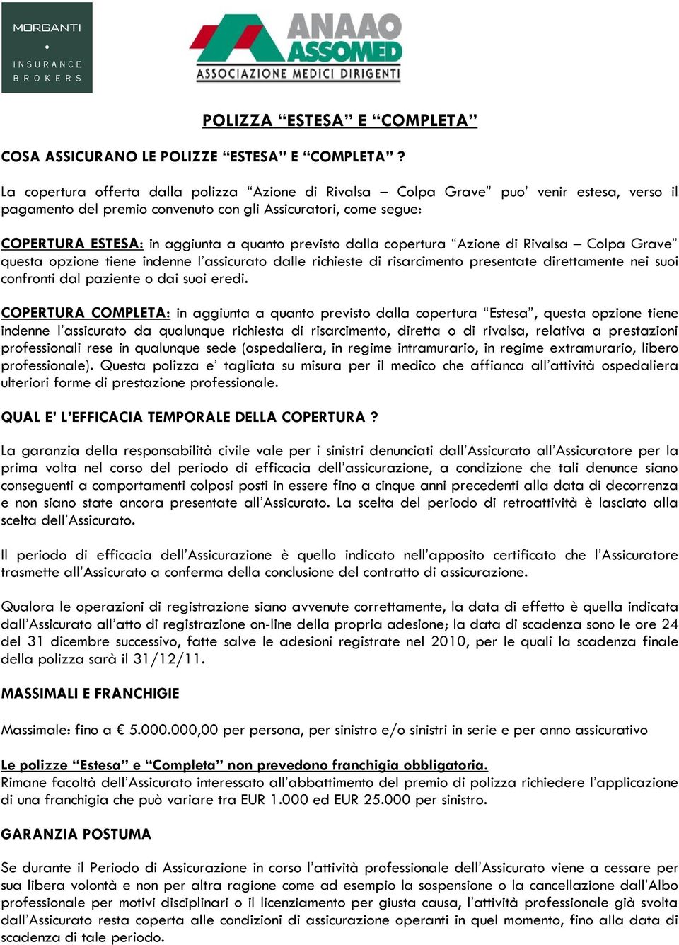 previsto dalla copertura Azione di Rivalsa Colpa Grave questa opzione tiene indenne l assicurato dalle richieste di risarcimento presentate direttamente nei suoi confronti dal paziente o dai suoi