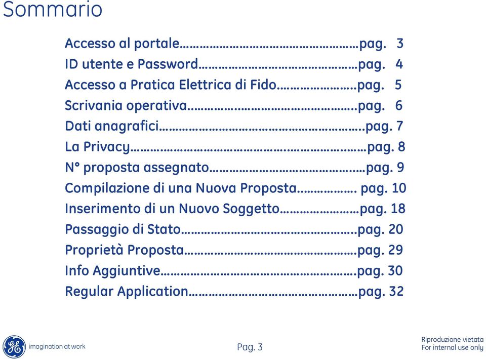 .. pag. 10 Inserimento di un Nuovo Soggetto pag. 18 Passaggio di Stato..pag. 20 Proprietà Proposta.pag. 29 Info Aggiuntive.