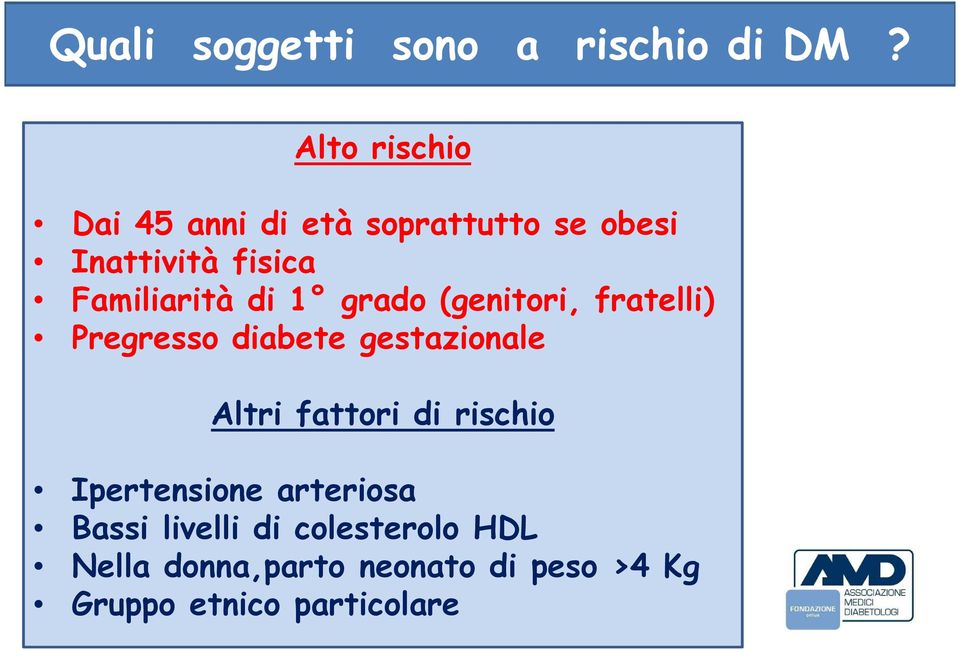 di 1 grado (genitori, fratelli) Pregresso diabete gestazionale Altri fattori di