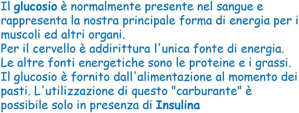 Le altre fonti energetiche sono le proteine e i grassi.