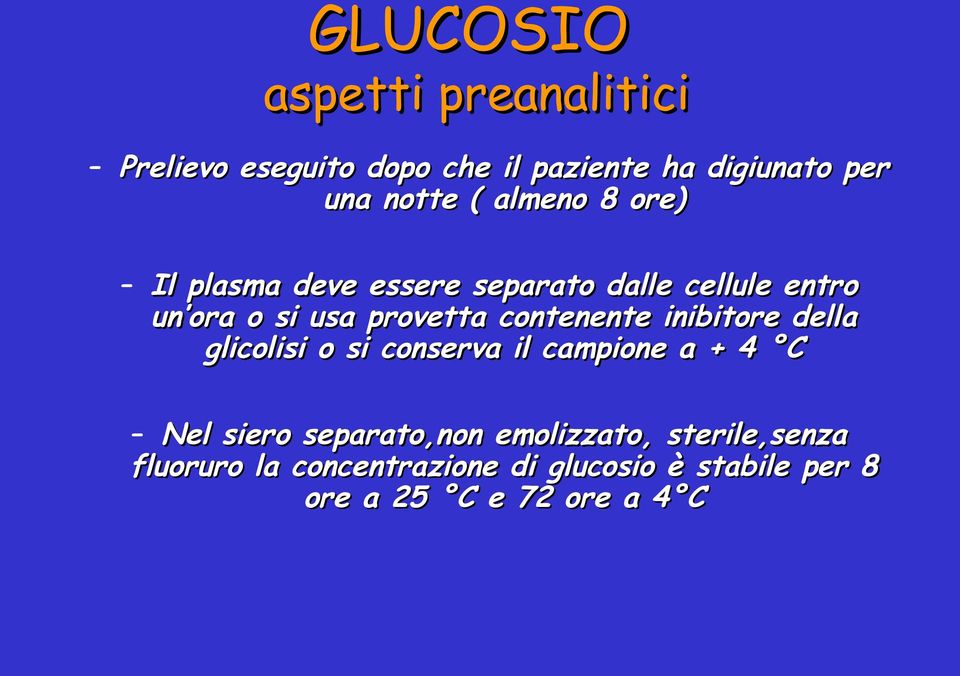 contenente inibitore della glicolisi o si conserva il campione a + 4 C Nel siero separato,non