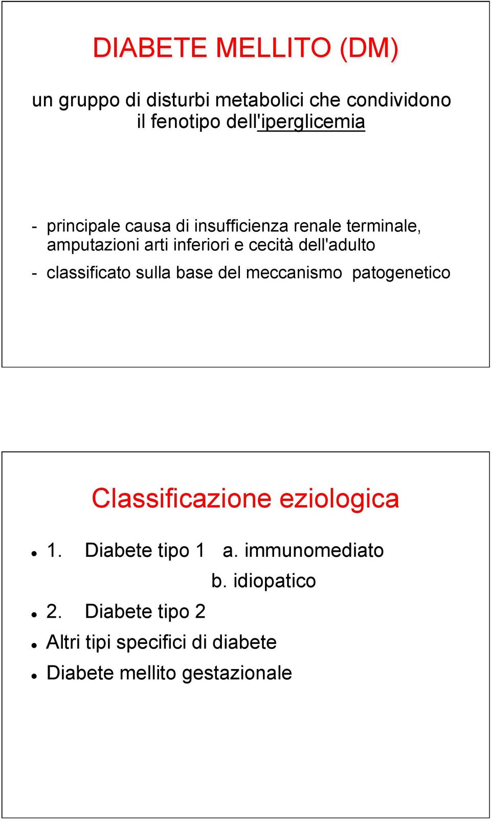 classificato sulla base del meccanismo patogenetico Classificazione eziologica!! 1. Diabete tipo 1 a.