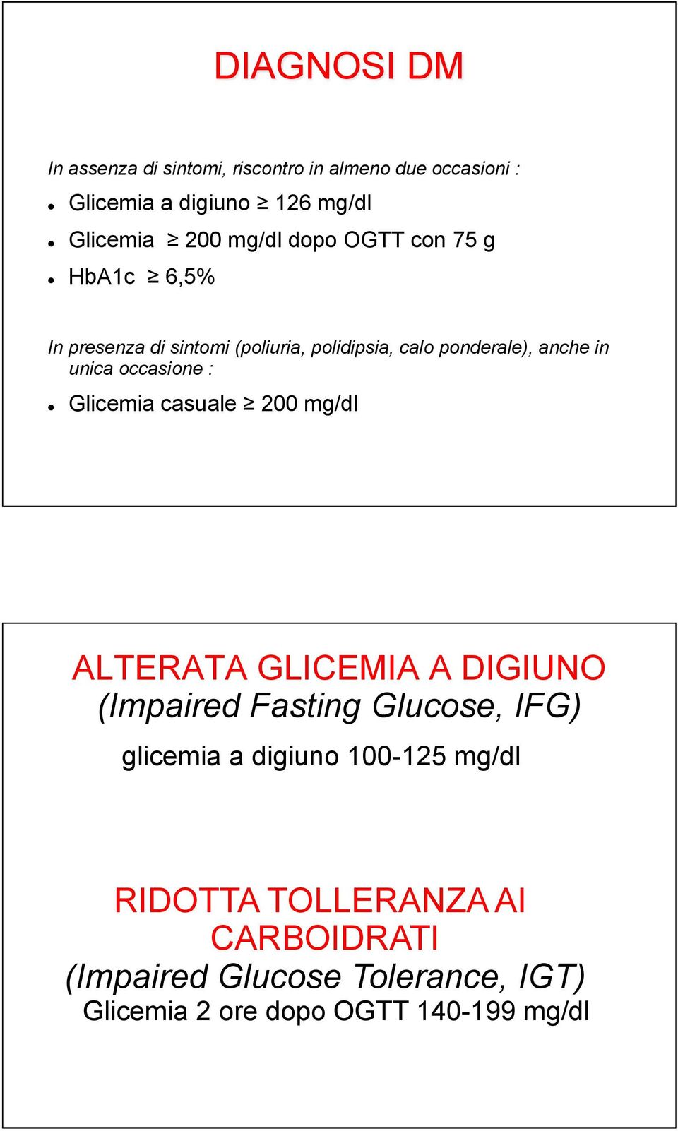 ! HbA1c " 6,5% In presenza di sintomi (poliuria, polidipsia, calo ponderale), anche in unica occasione :!