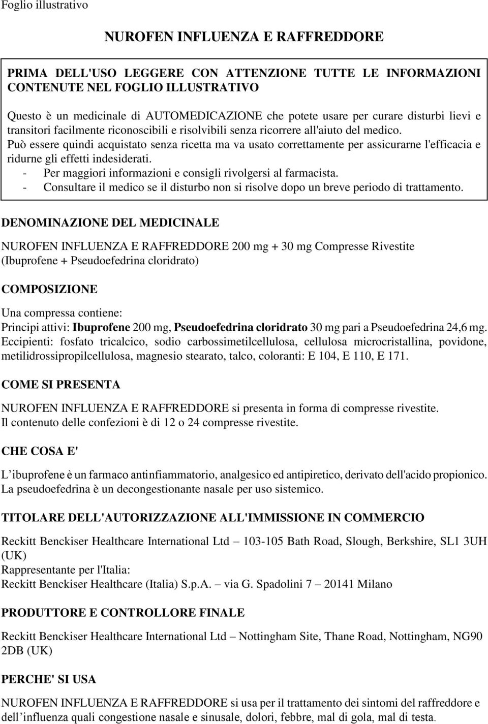 Può essere quindi acquistato senza ricetta ma va usato correttamente per assicurarne l'efficacia e ridurne gli effetti indesiderati. - Per maggiori informazioni e consigli rivolgersi al farmacista.