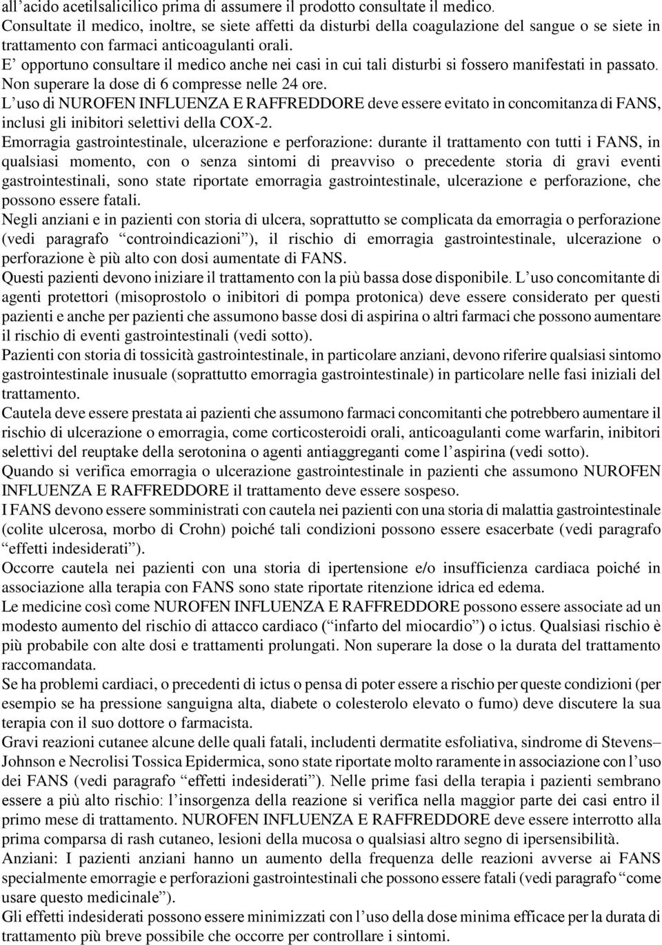 E opportuno consultare il medico anche nei casi in cui tali disturbi si fossero manifestati in passato. Non superare la dose di 6 compresse nelle 24 ore.