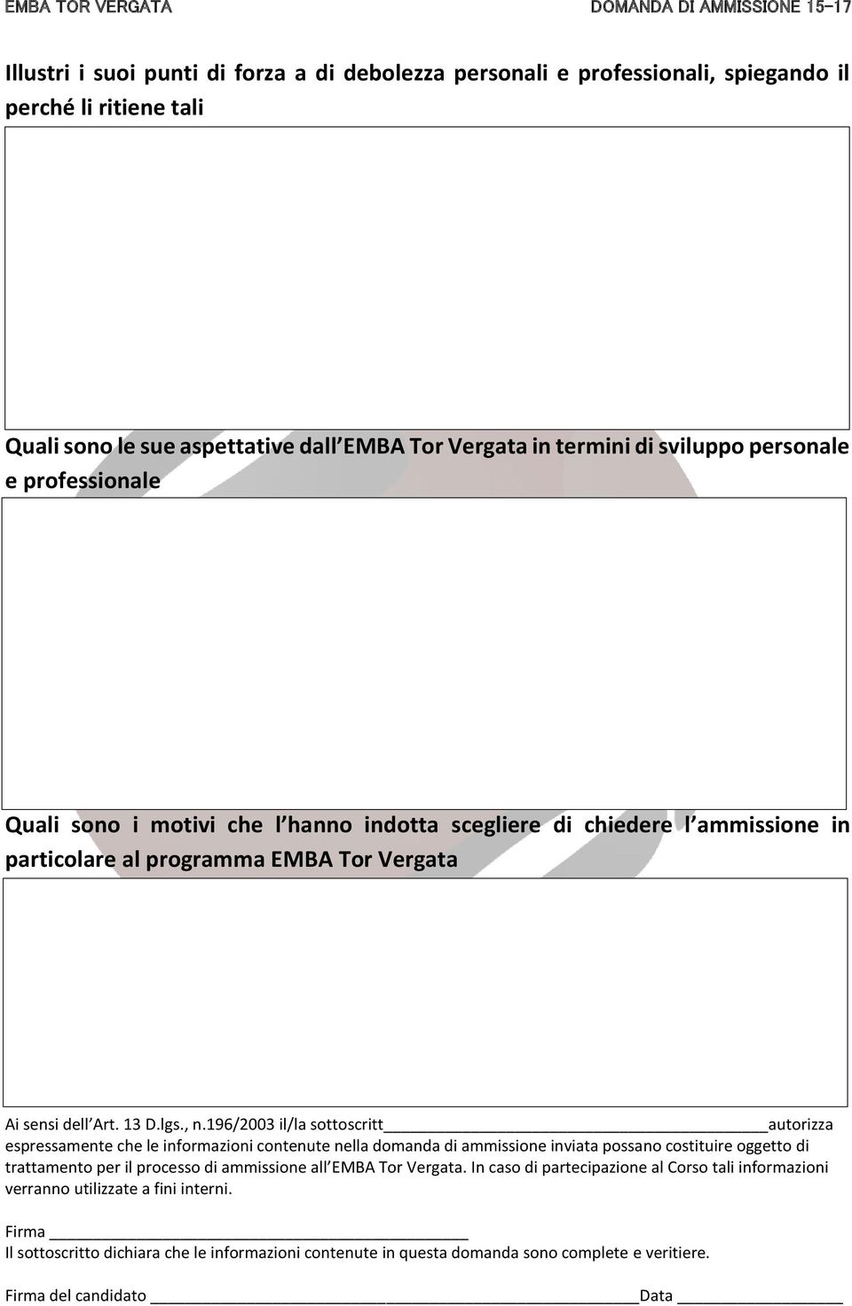 196/2003 il/la sottoscritt autorizza espressamente che le informazioni contenute nella domanda di ammissione inviata possano costituire oggetto di trattamento per il processo di ammissione all EMBA