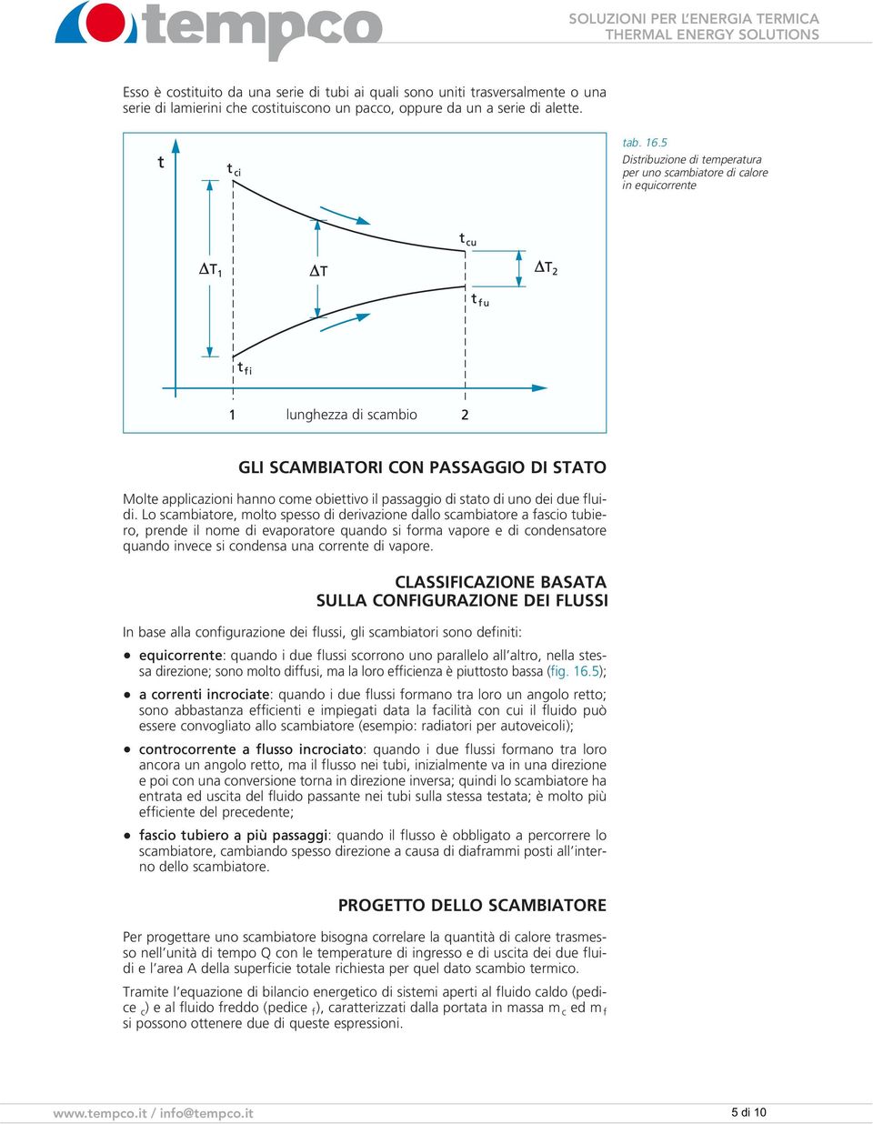 obiettivo il passaggio di stato di uno dei due fluidi.