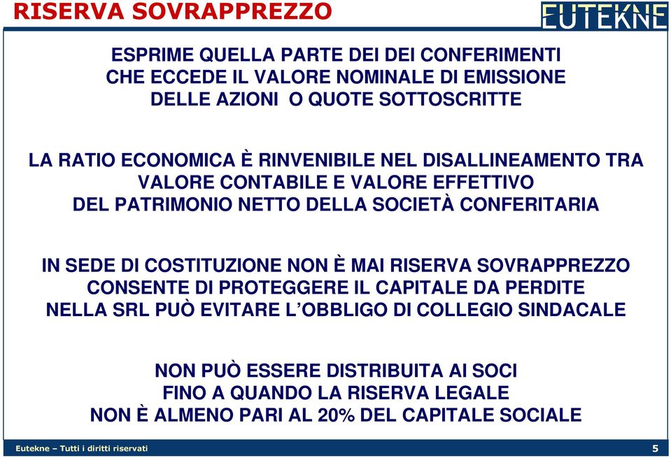 DI COSTITUZIONE NON È MAI RISERVA SOVRAPPREZZO CONSENTE DI PROTEGGERE IL CAPITALE DA PERDITE NELLA SRL PUÒ EVITARE L OBBLIGO DI COLLEGIO