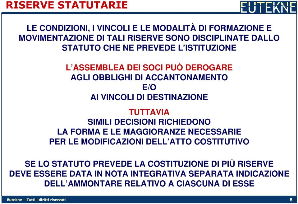 DECISIONI RICHIEDONO LA FORMA E LE MAGGIORANZE NECESSARIE PER LE MODIFICAZIONI DELL ATTO COSTITUTIVO SE LO STATUTO PREVEDE LA COSTITUZIONE DI