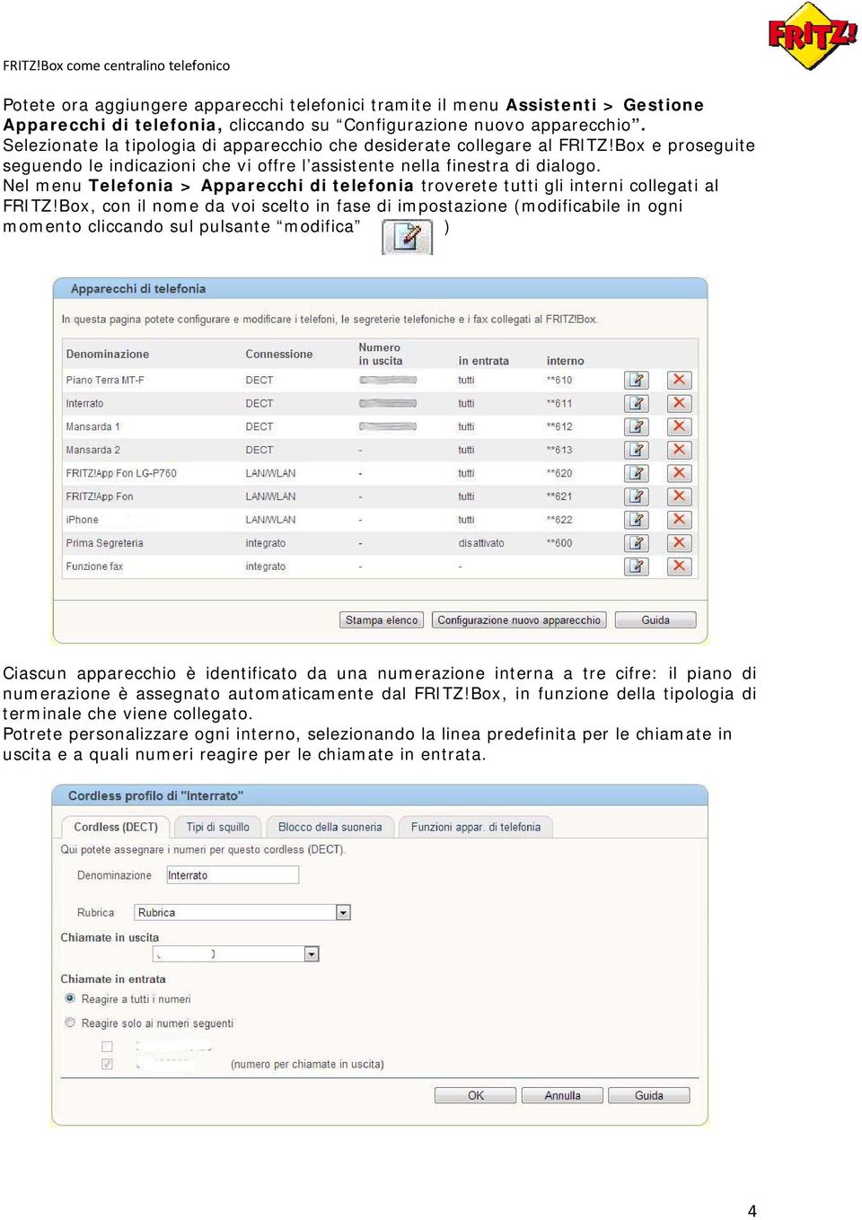 Nel menu Telefonia > Apparecchi di telefonia troverete tutti gli interni collegati al FRITZ!