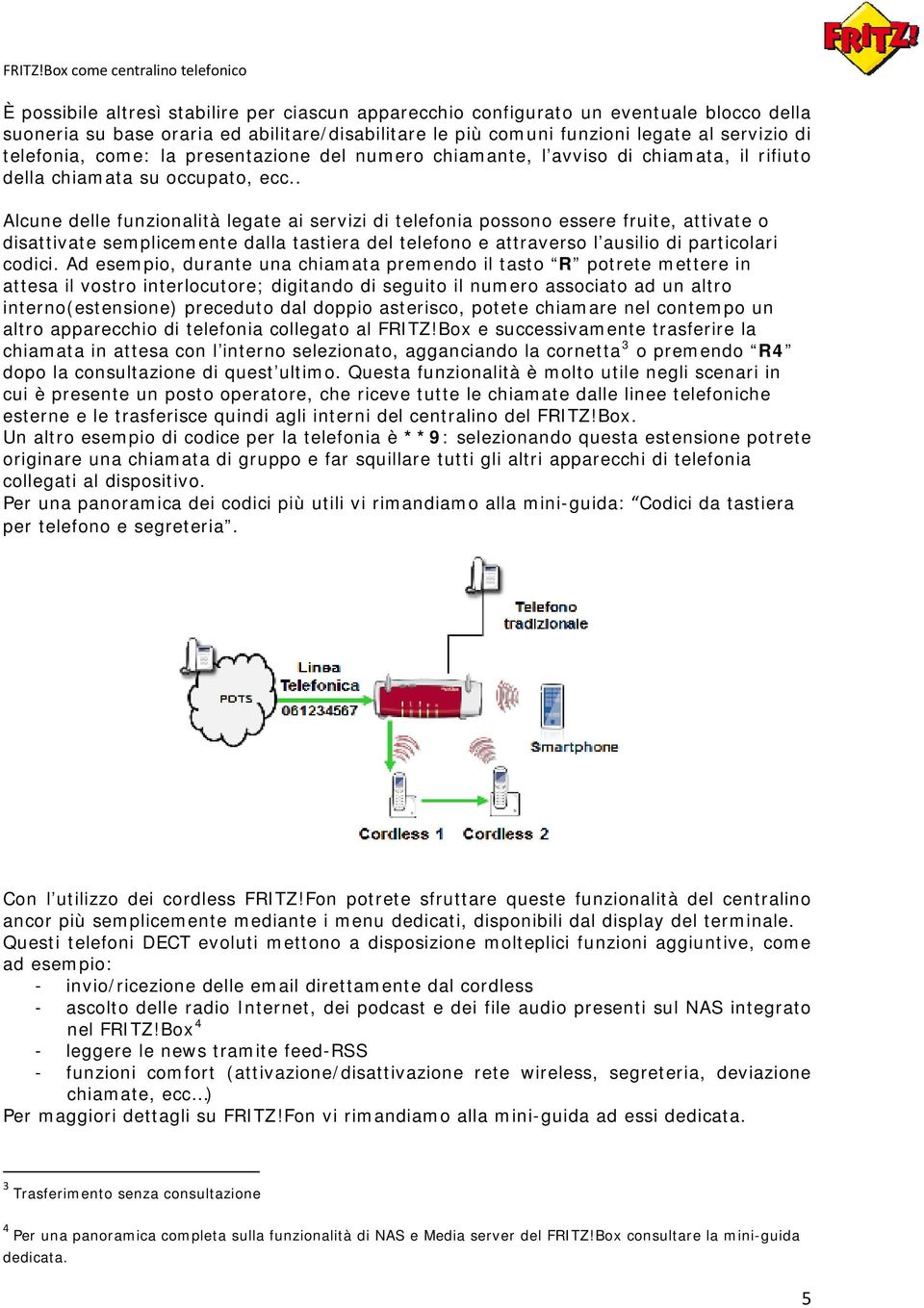 . Alcune delle funzionalità legate ai servizi di telefonia possono essere fruite, attivate o disattivate semplicemente dalla tastiera del telefono e attraverso l ausilio di particolari codici.