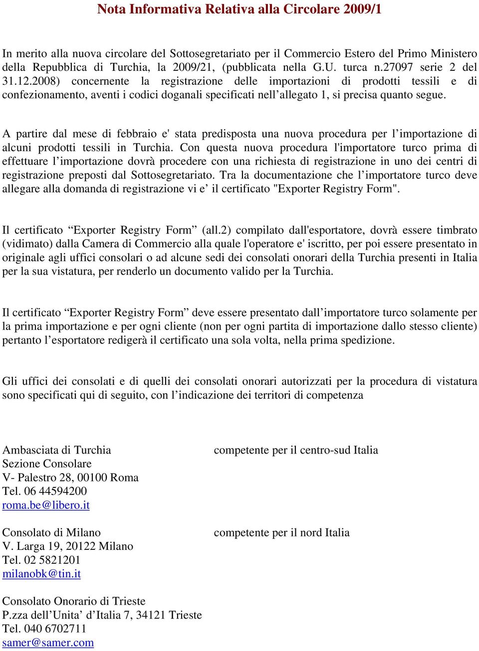 2008) concernente la registrazione delle importazioni di prodotti tessili e di confezionamento, aventi i codici doganali specificati nell allegato 1, si precisa quanto segue.