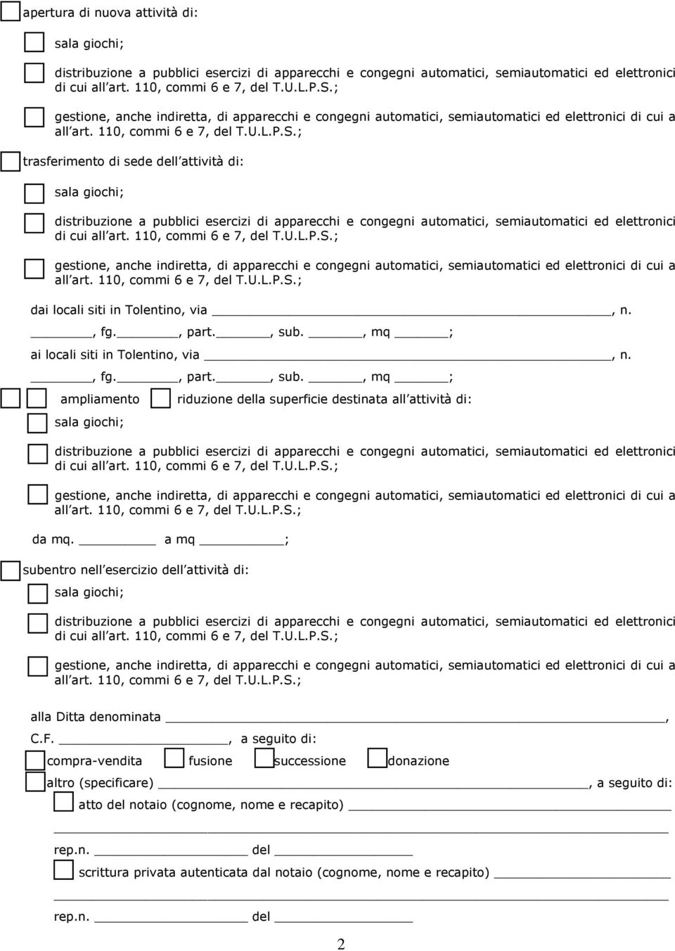 ; trasferimento di sede dell attività di: sala giochi; distribuzione a pubblici esercizi di apparecchi e congegni automatici, semiautomatici ed elettronici gestione, anche indiretta, di apparecchi e