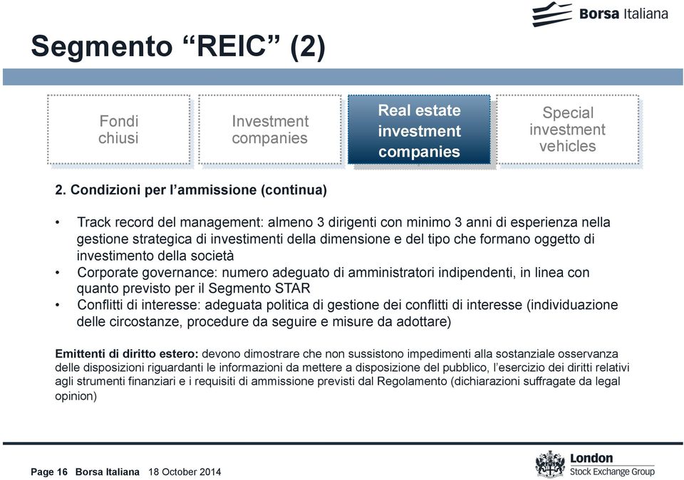 formano oggetto di investimento della società Corporate governance: numero adeguato di amministratori indipendenti, in linea con quanto previsto per il Segmento STAR Conflitti di interesse: adeguata