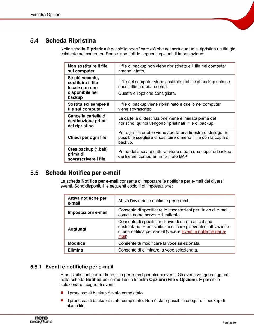 computer Cancella cartella di destinazione prima del ripristino Chiedi per ogni file Crea backup (*.