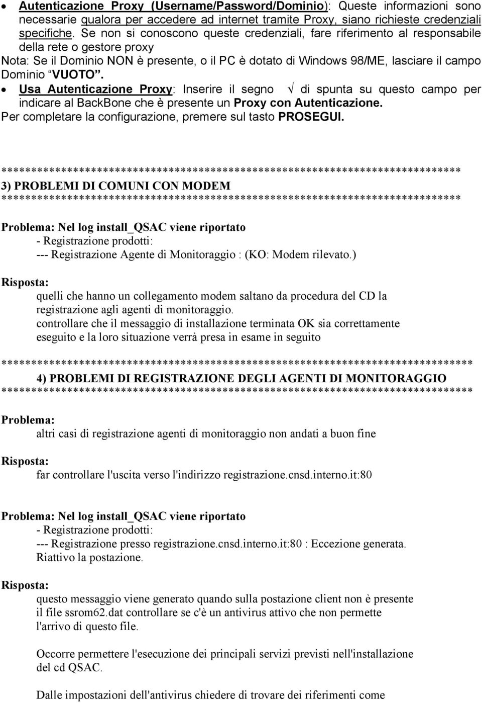 VUOTO. Usa Autenticazione Proxy: Inserire il segno di spunta su questo campo per indicare al BackBone che è presente un Proxy con Autenticazione.