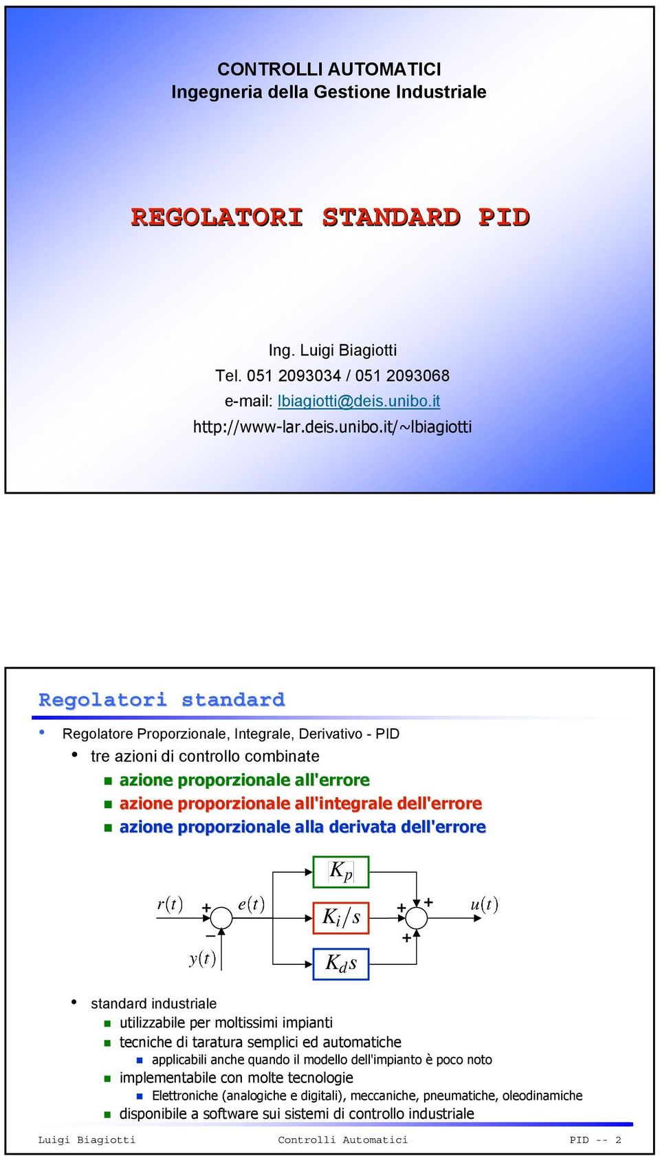 it/~lbiagiotti Regolatori standard Regolatore Proporzionale, Integrale, Derivativo - PID tre azioni di controllo combinate azione proporzionale all'errore azione proporzionale all'integrale