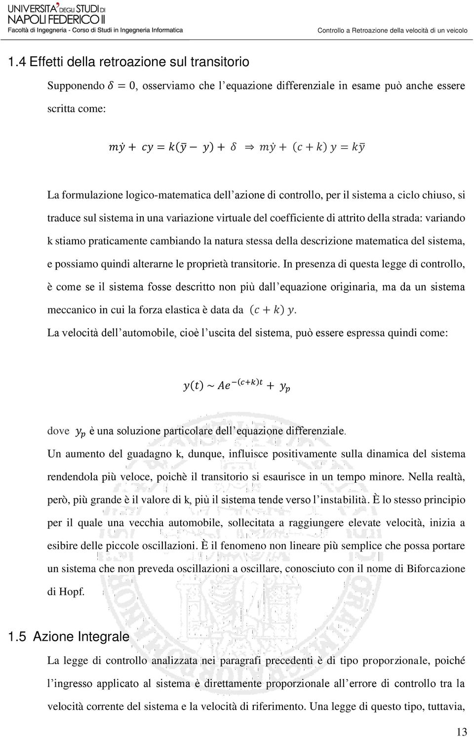 matematica del sistema, e possiamo quindi alterarne le proprietà transitorie.