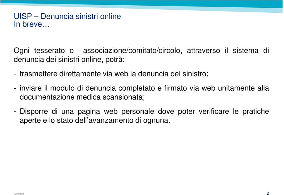 denuncia completato e firmato via web unitamente alla documentazione medica scansionata; - Disporre di