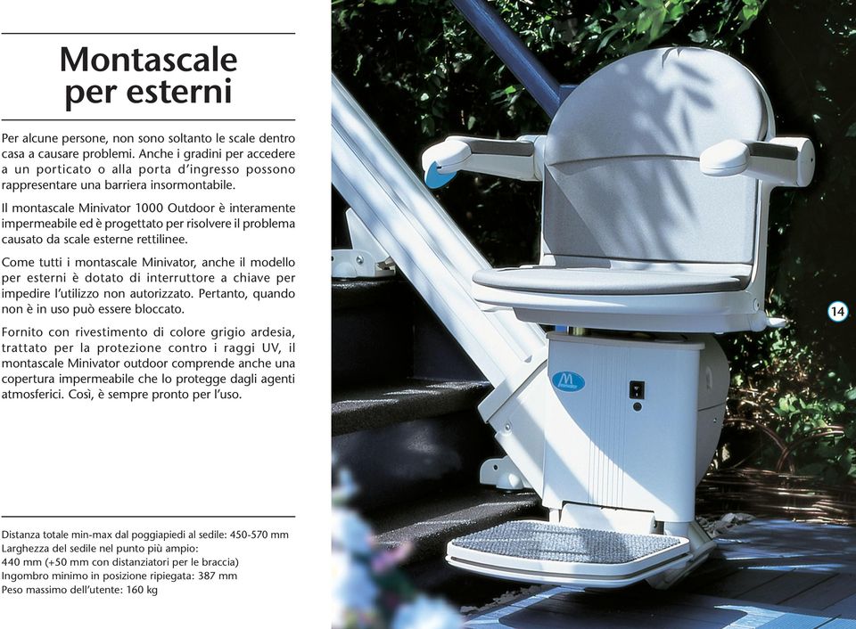 Il montascale Minivator 1000 Outdoor è interamente impermeabile ed è progettato per risolvere il problema causato da scale esterne rettilinee.