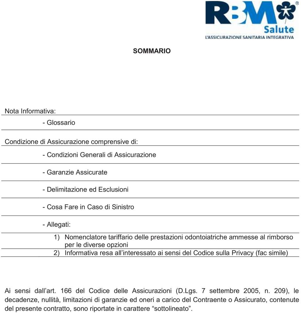 Informativa resa all interessato ai sensi del Codice sulla Privacy (fac simile) Ai sensi dall art. 166 del Codice delle Assicurazioni (D.Lgs. 7 settembre 2005, n.