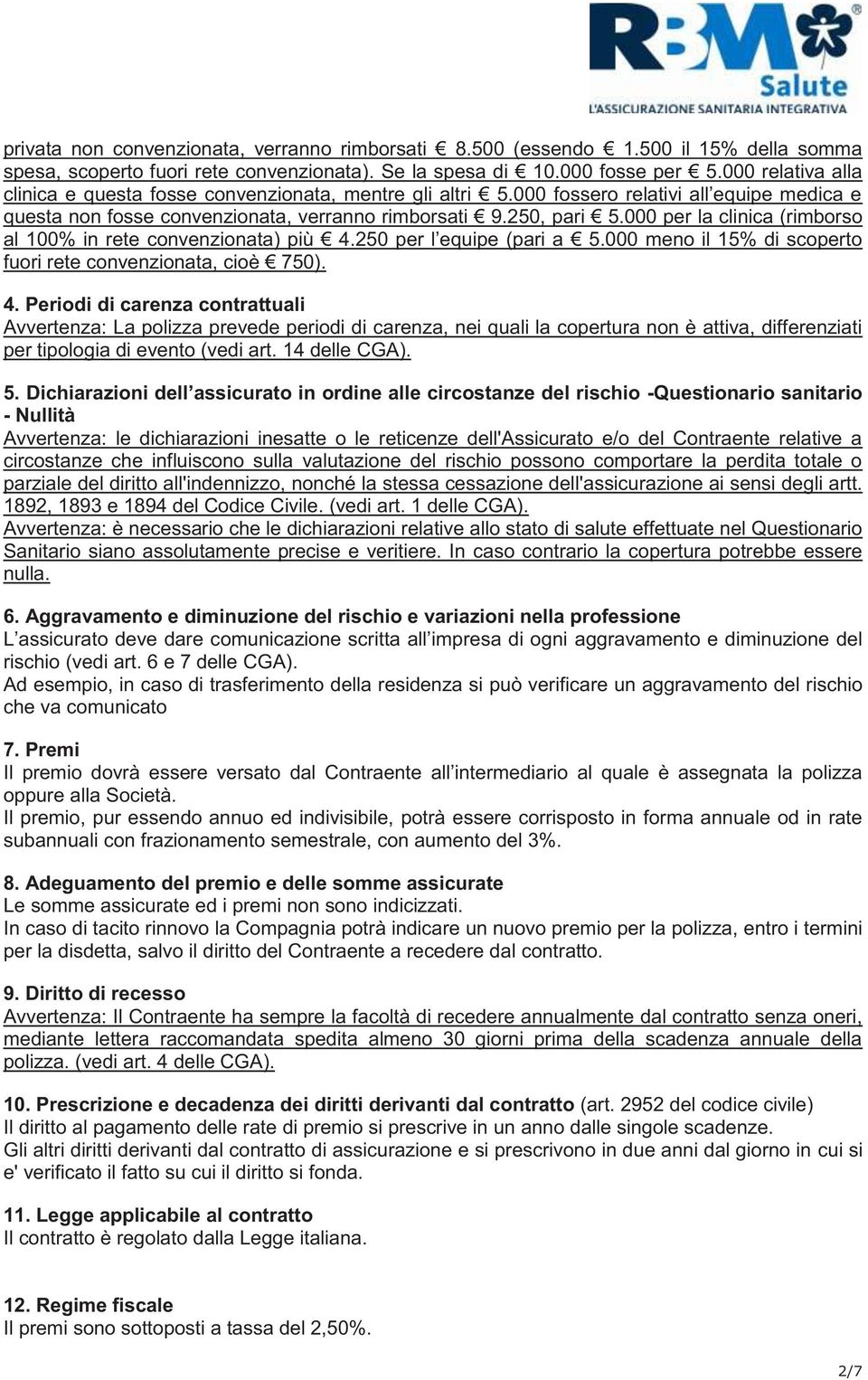 000 per la clinica (rimborso al 100% in rete convenzionata) più 4.