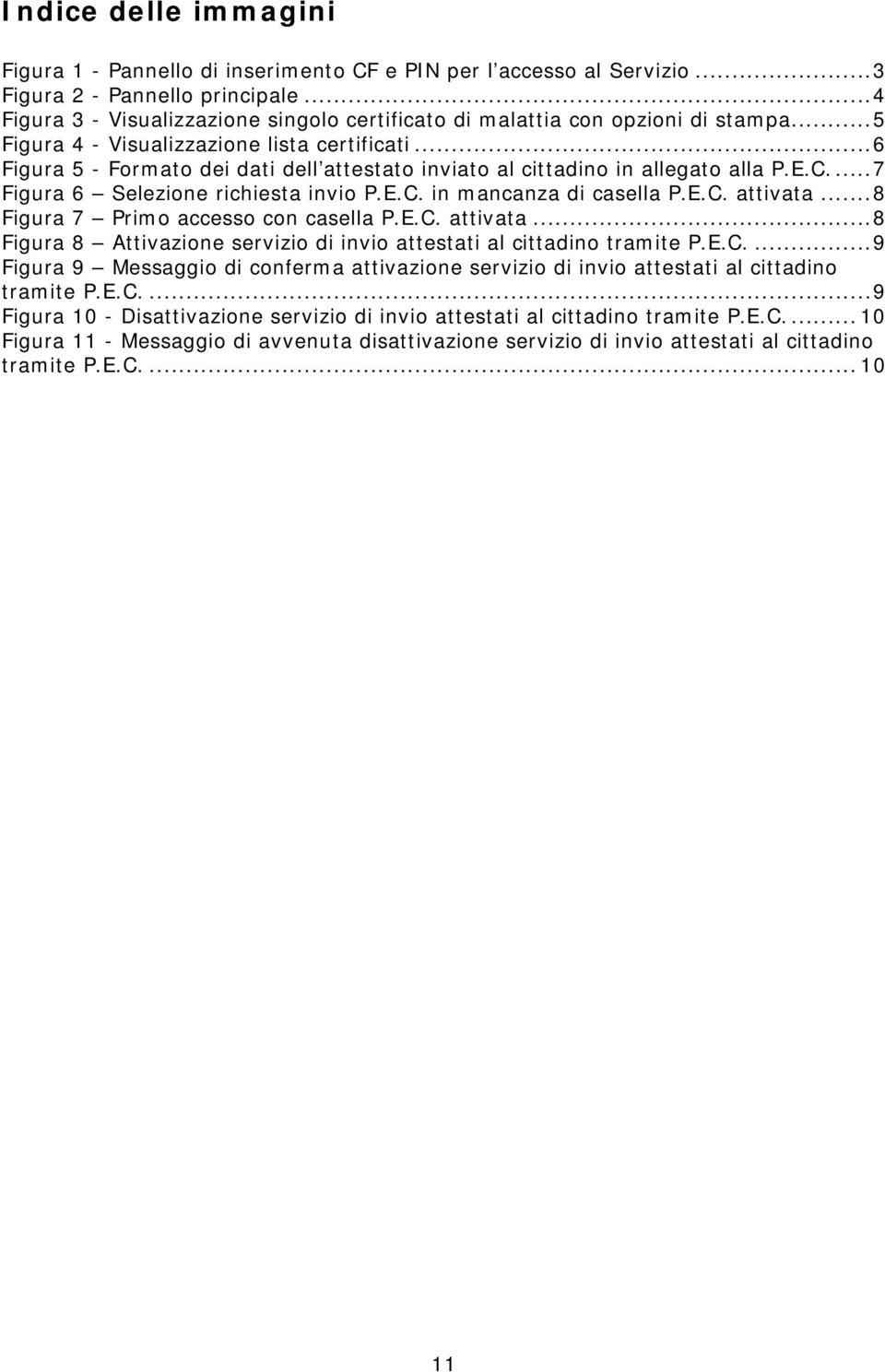 ..6 Figura 5 - Formato dei dati dell attestato inviato al cittadino in allegato alla P.E.C....7 Figura 6 Selezione richiesta invio P.E.C. in mancanza di casella P.E.C. attivata.