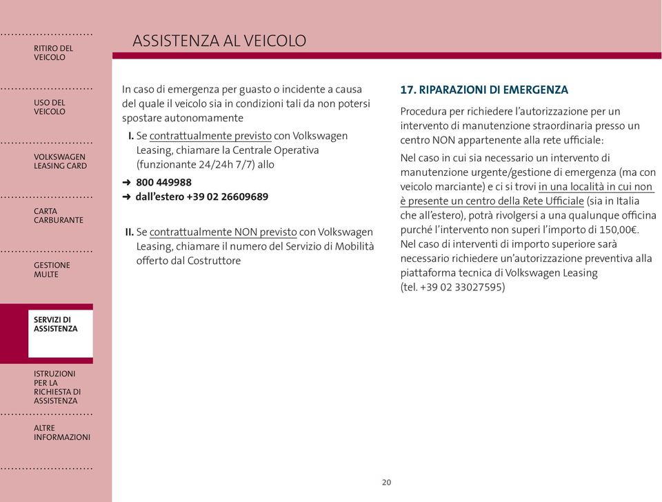 Se contrattualmente NON previsto con Volkswagen Leasing, chiamare il numero del Servizio di Mobilità offerto dal Costruttore 17.