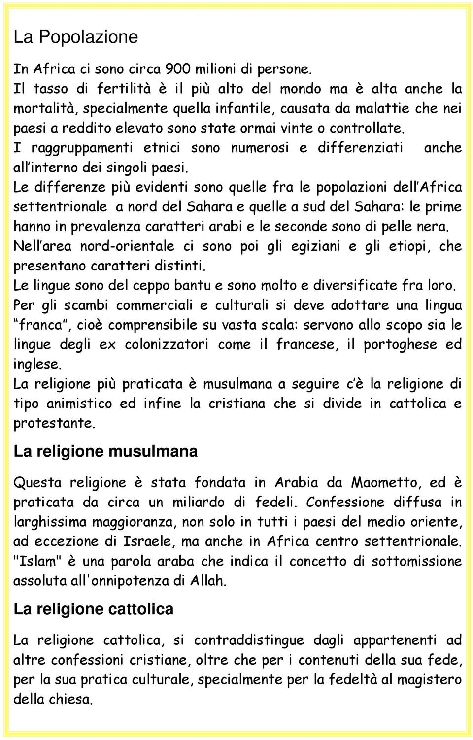 I raggruppamenti etnici sono numerosi e differenziati anche all interno dei singoli paesi.