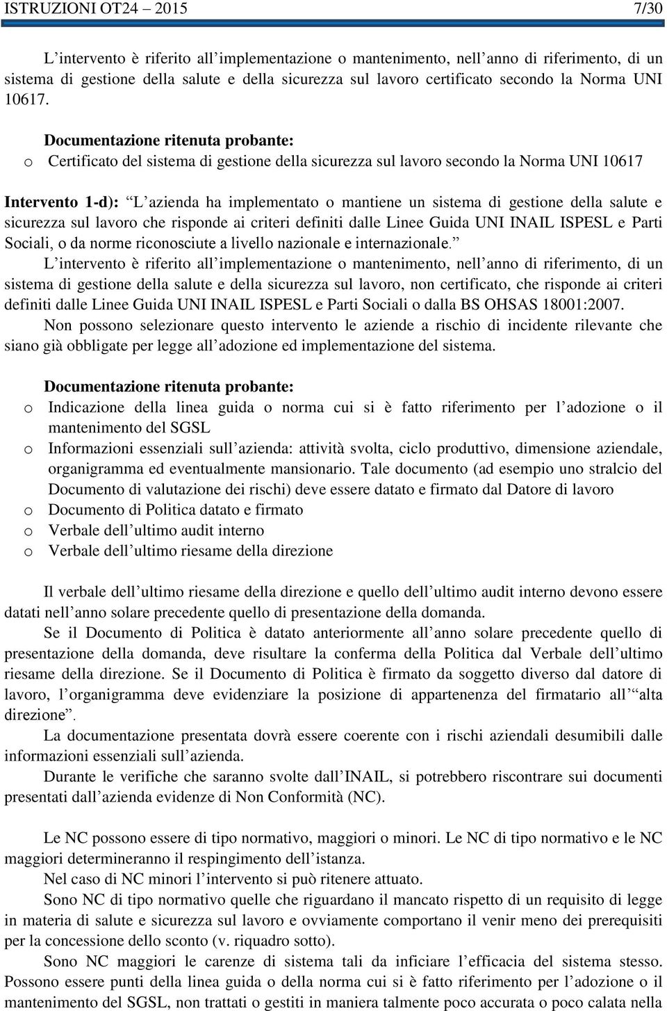 o Certificato del sistema di gestione della sicurezza sul lavoro secondo la Norma UNI 10617 Intervento 1-d): L azienda ha implementato o mantiene un sistema di gestione della salute e sicurezza sul