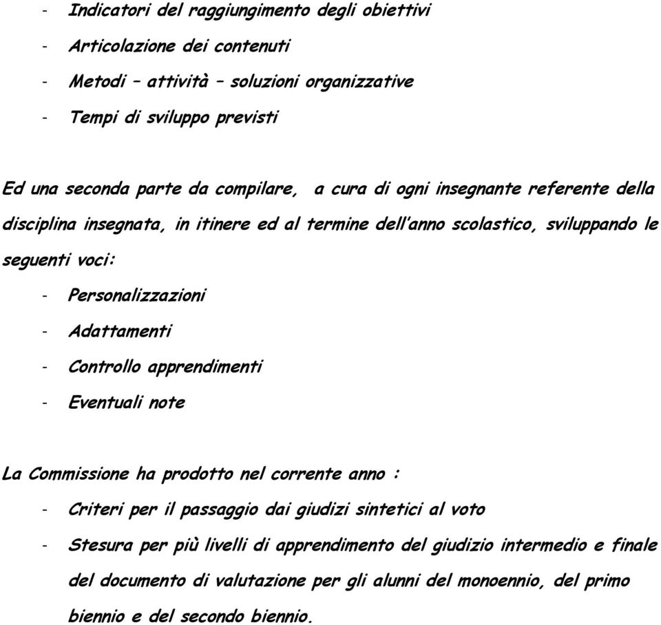 Personalizzazioni - Adattamenti - Controllo apprendimenti - Eventuali note La Commissione ha prodotto nel corrente anno : - Criteri per il passaggio dai giudizi sintetici