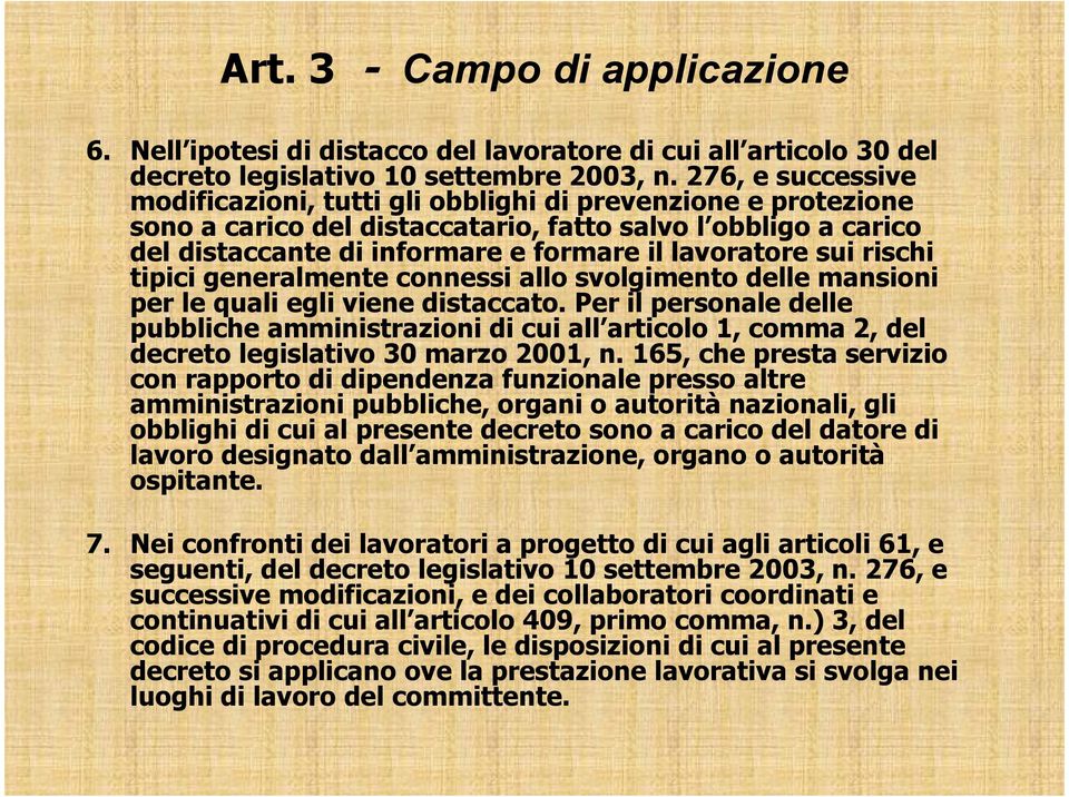 sui rischi tipici generalmente connessi allo svolgimento delle mansioni per le quali egli viene distaccato.