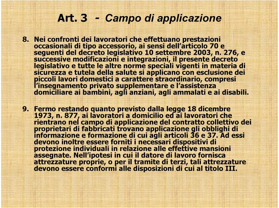 276, e successive modificazioni e integrazioni, il presente decreto legislativo e tutte le altre norme speciali vigenti in materia di sicurezza e tutela della salute si applicano con esclusione dei