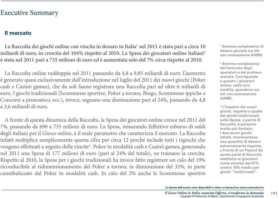 La Raccolta online raddoppia nel 2011 passando da 4,8 a 9,85 miliardi di euro.