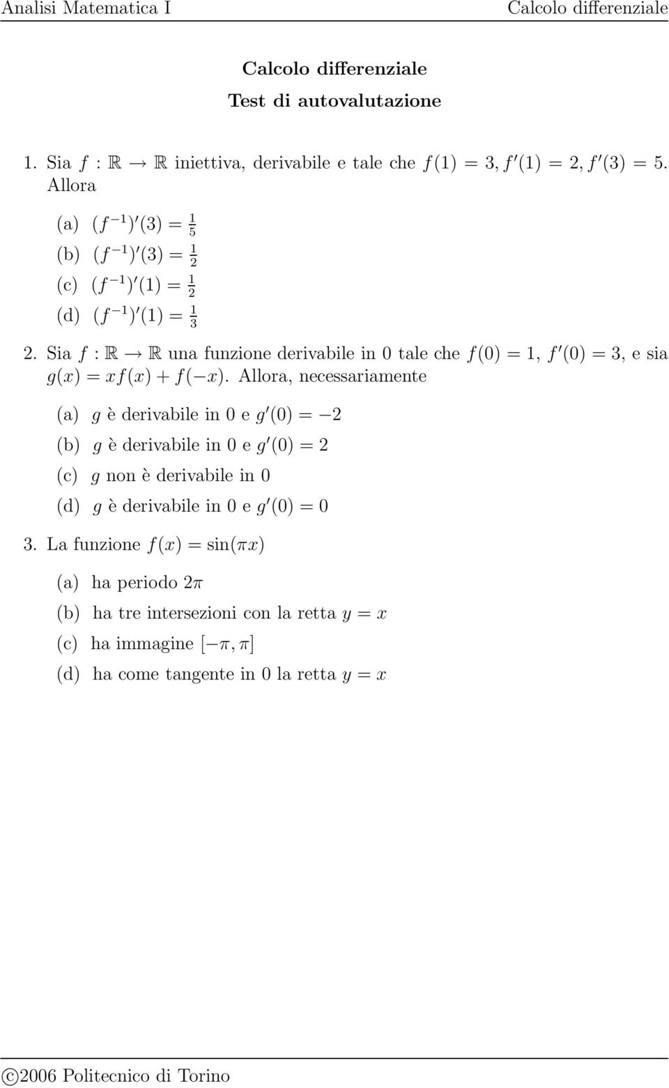 Sia f : R R una funzione derivabile in 0 tale che f(0) = 1, f (0) = 3, e sia g(x) = xf(x) + f( x).
